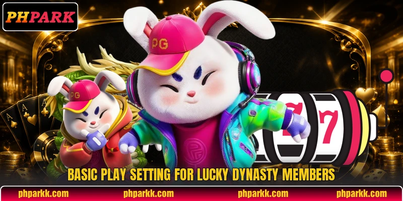 Basic play setting for Lucky Dynasty members