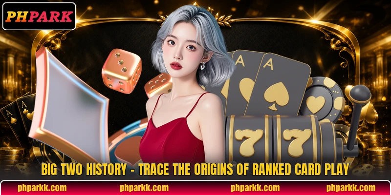 Big Two History - Trace The Origins Of Ranked Card Play