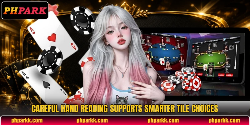 Careful hand reading supports smarter tile choices Careful hand reading supports smarter tile choices