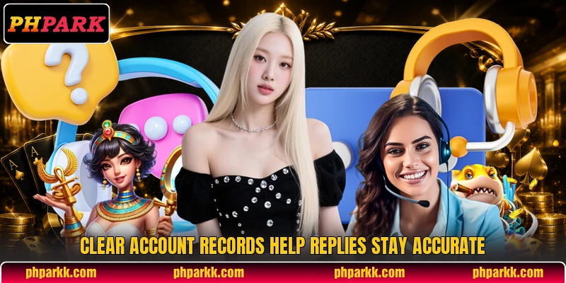 Clear account records help replies stay accurate