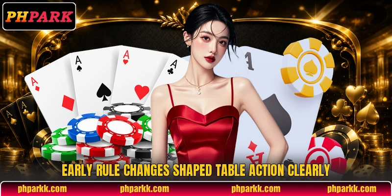 Early rule changes shaped table action clearly Early rule changes shaped table action clearly