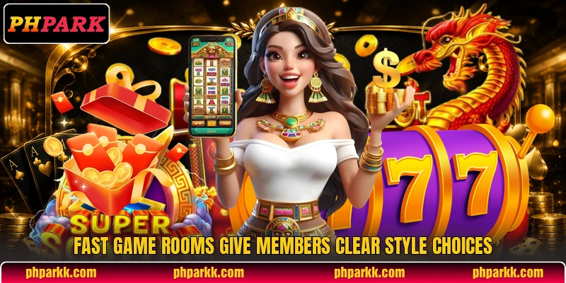 Fast game rooms give members clear style choices Fast game rooms give members clear style choices