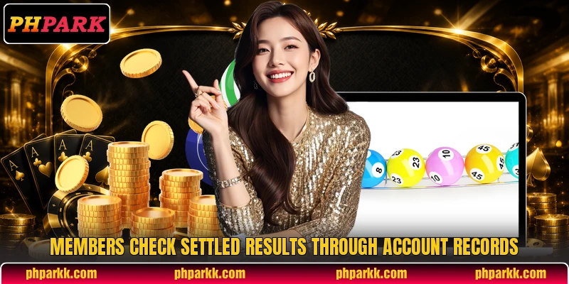 Members check settled results through account records Members check settled results through account records