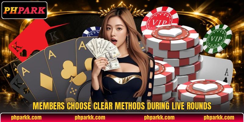 Members choose clear methods during live rounds