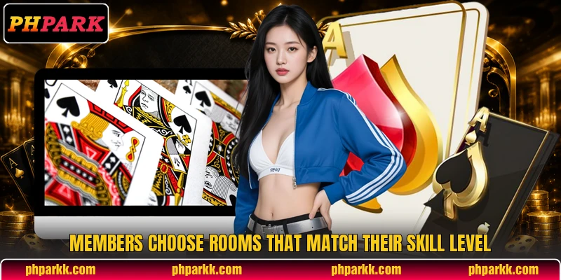 Members choose rooms that match their skill level Members choose rooms that match their skill level