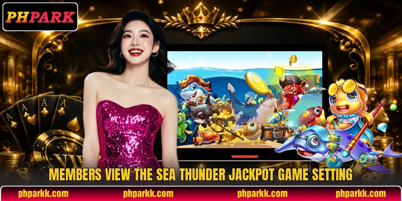 Members view the Sea Thunder Jackpot game setting