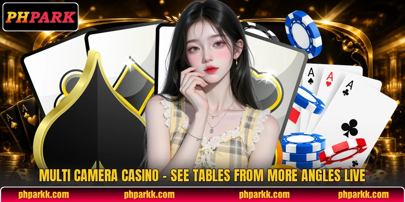 Multi Camera Casino - See Tables From More Angles Live