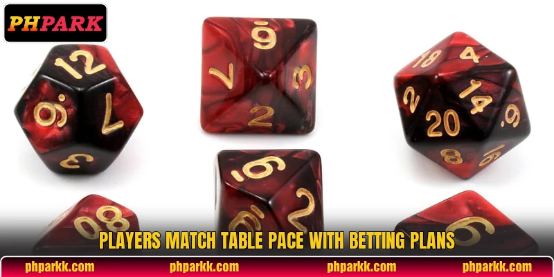 Players match table pace with betting plans