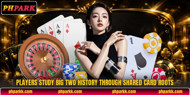 Players study big two history through shared card roots