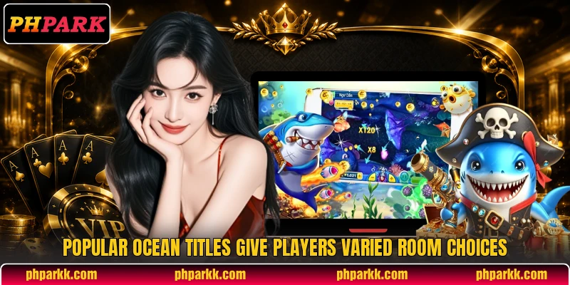 Popular ocean titles give players varied room choices