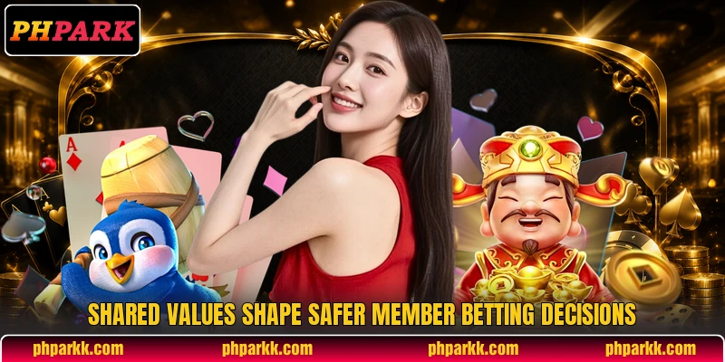 Shared values shape safer member betting decisions Shared values shape safer member betting decisions