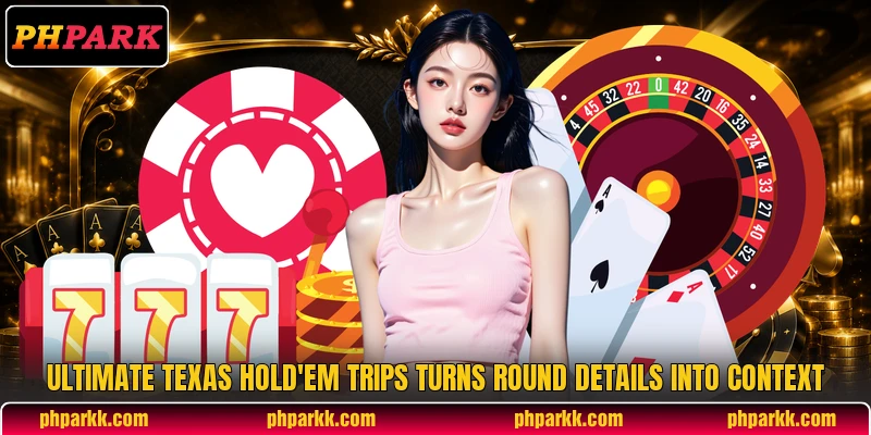 Ultimate texas hold'em trips turns round details into context Ultimate texas hold'em trips turns round details into context